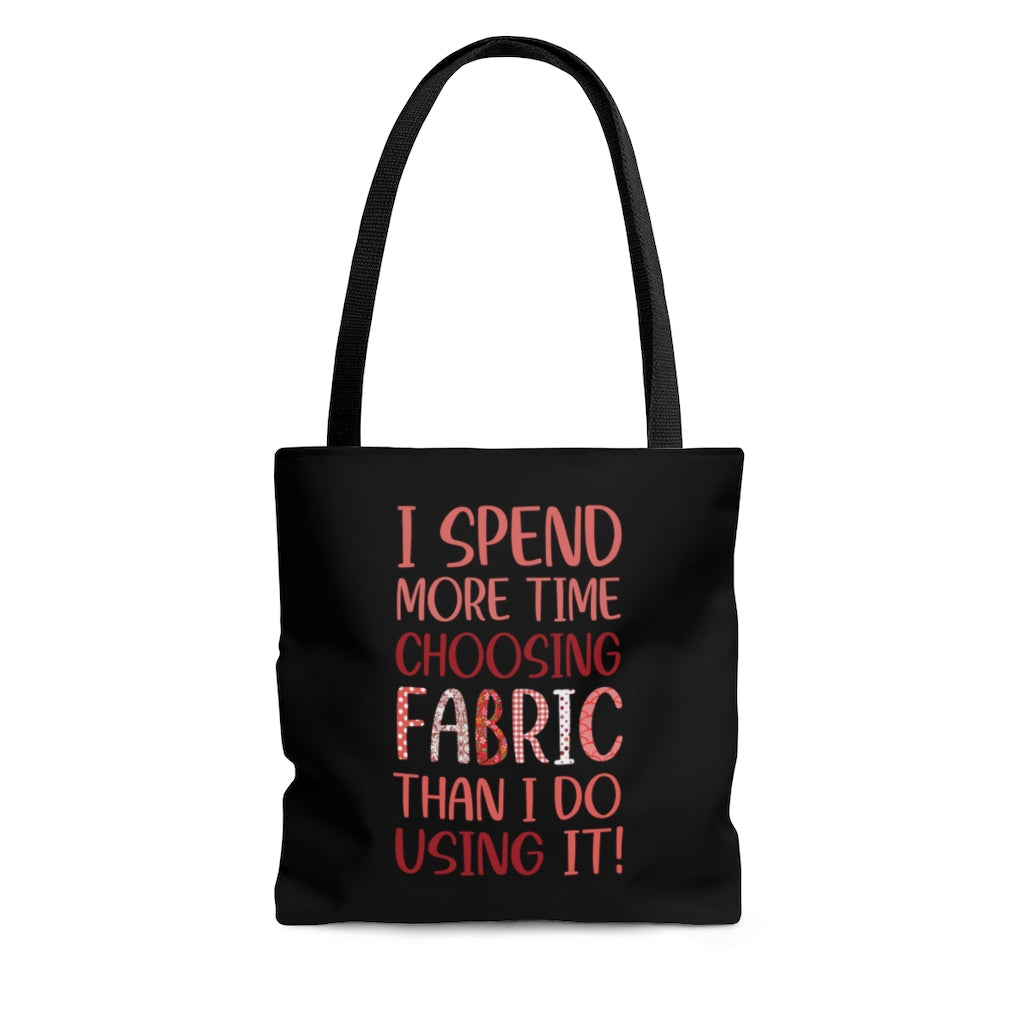 I Spend More Time Choosing Fabric - Tote Bag