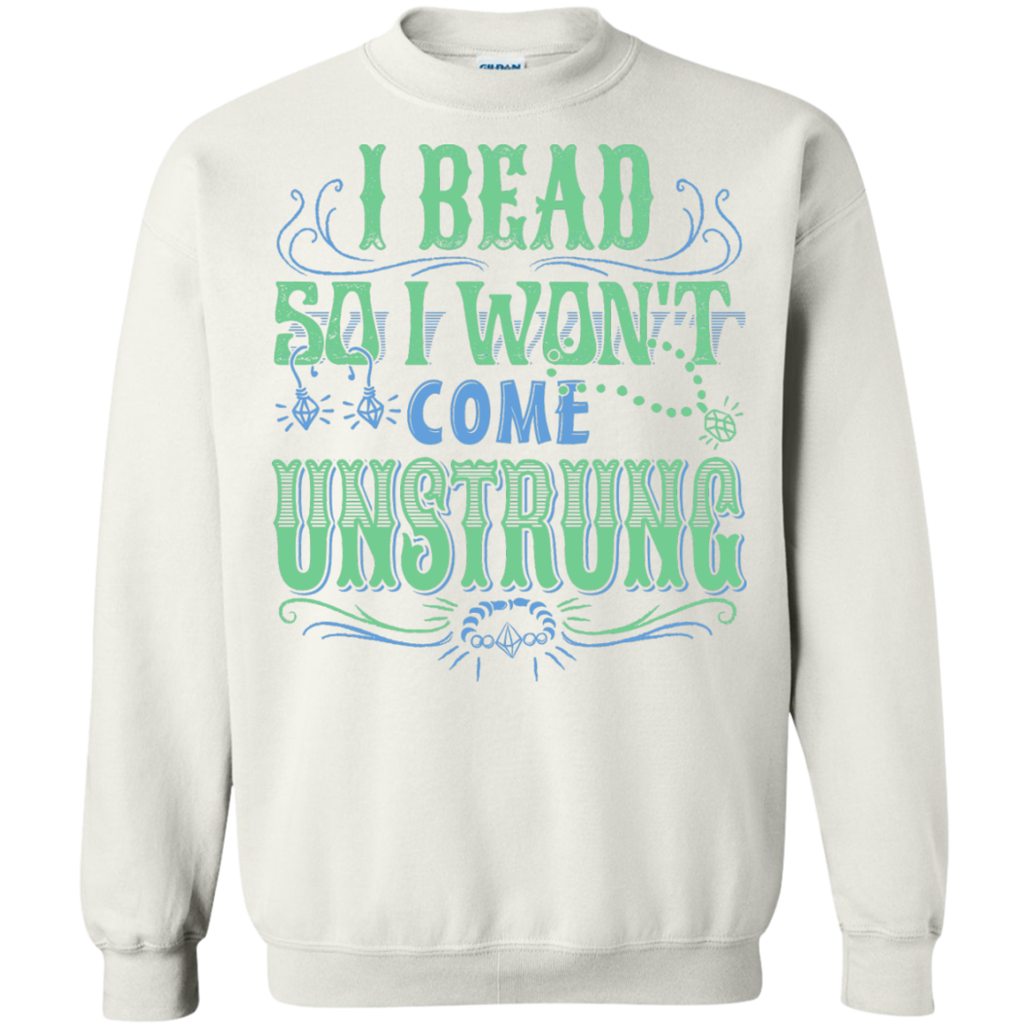 I Bead So I Won't Come Unstrung (aqua) Crewneck Sweatshirts - Crafter4Life - 2