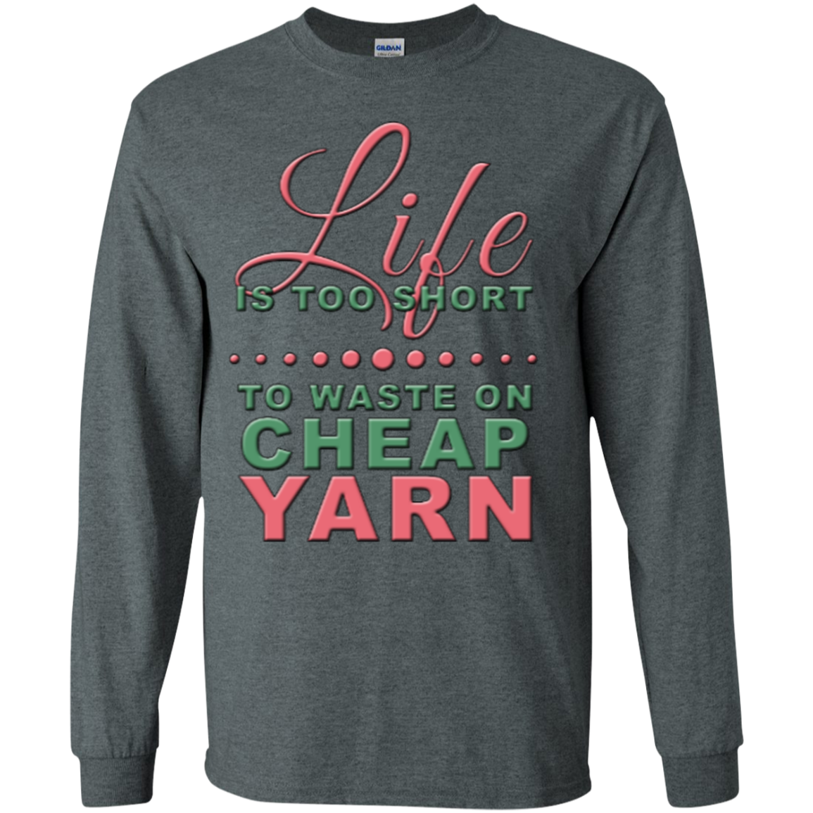 Life is Too Short to Use Cheap Yarn Long Sleeve Ultra Cotton T-Shirt - Crafter4Life - 9