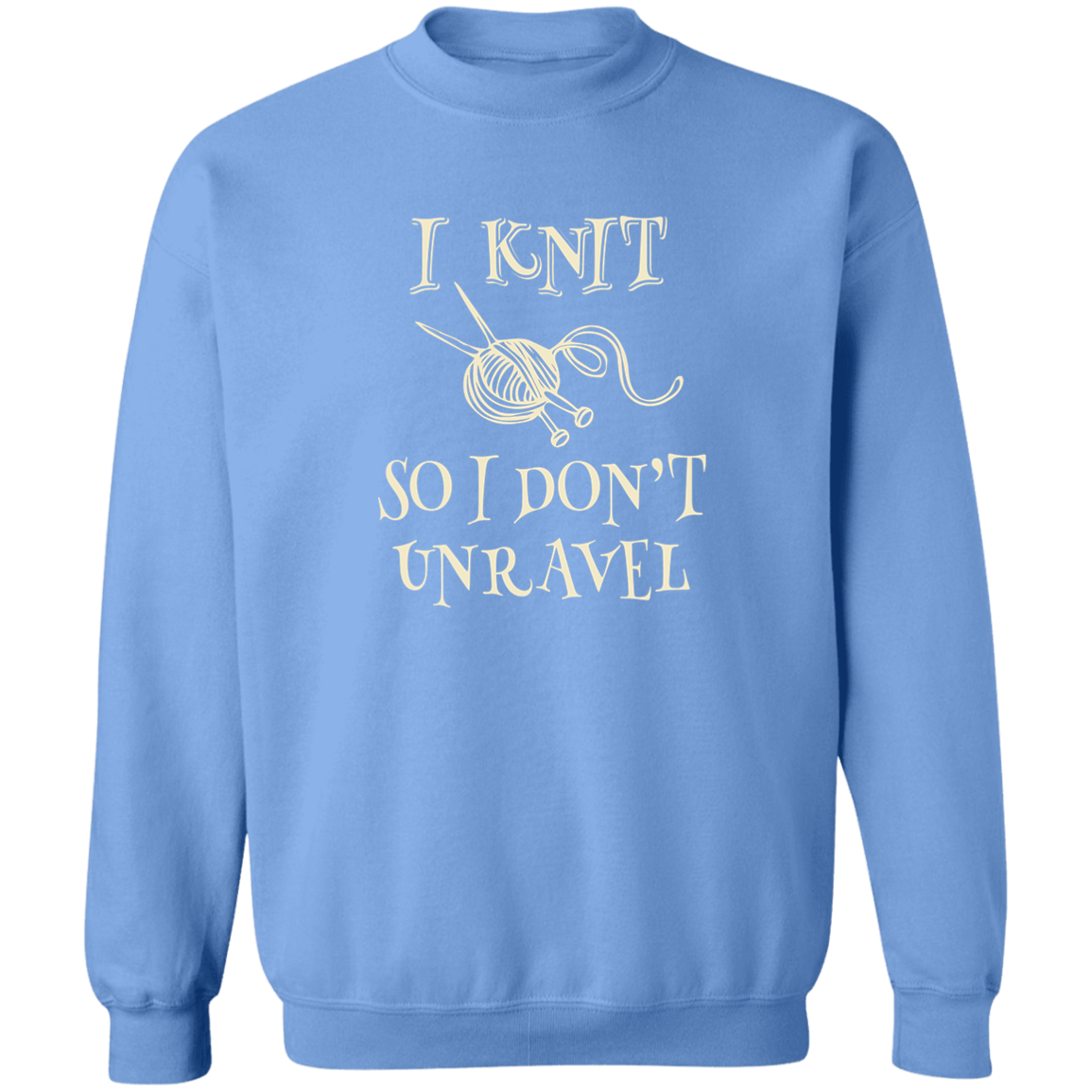 I Knit So I Don't Unravel Sweatshirt