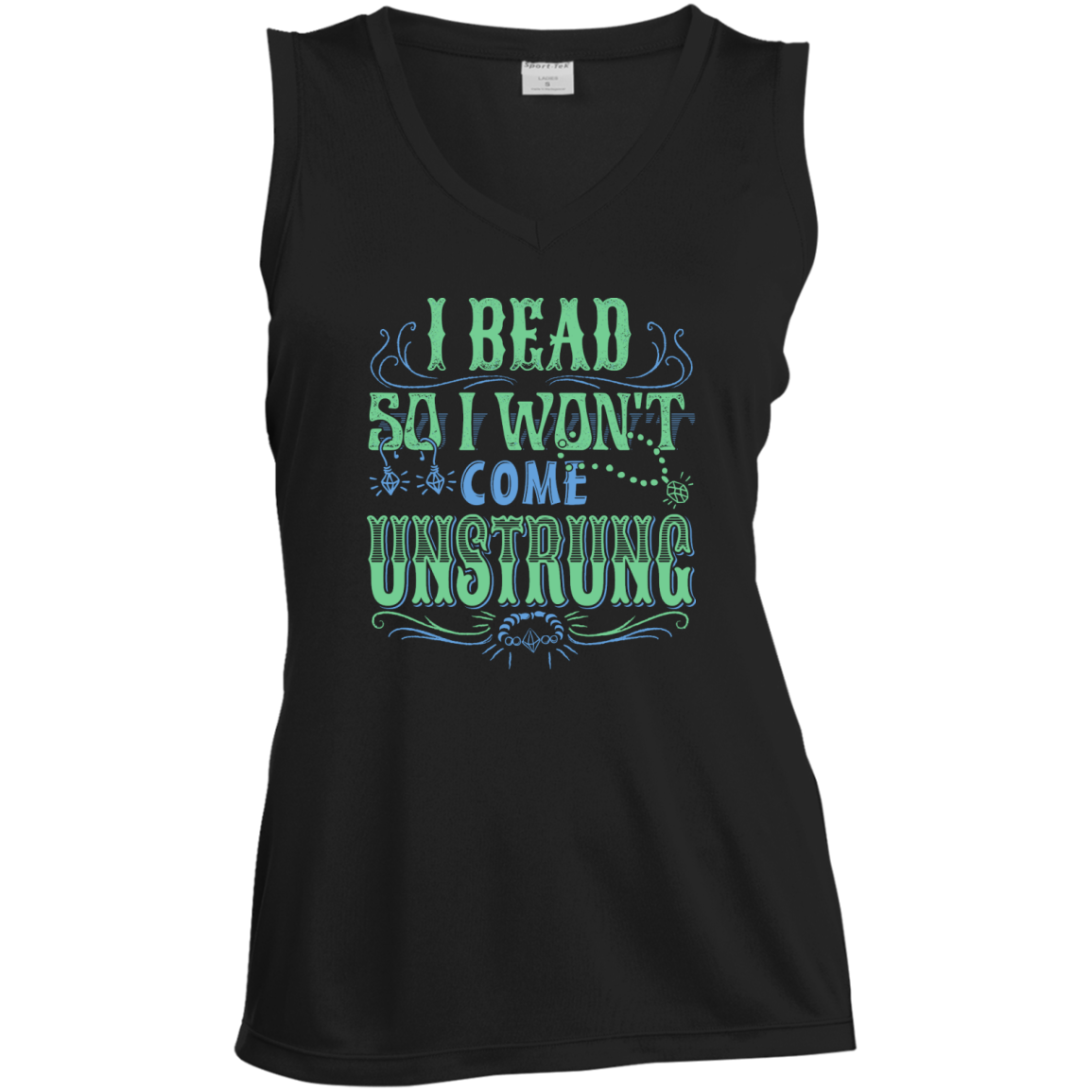 I Bead So I Won't Come Unstrung (aqua) Ladies Sleeveless V-neck - Crafter4Life - 3