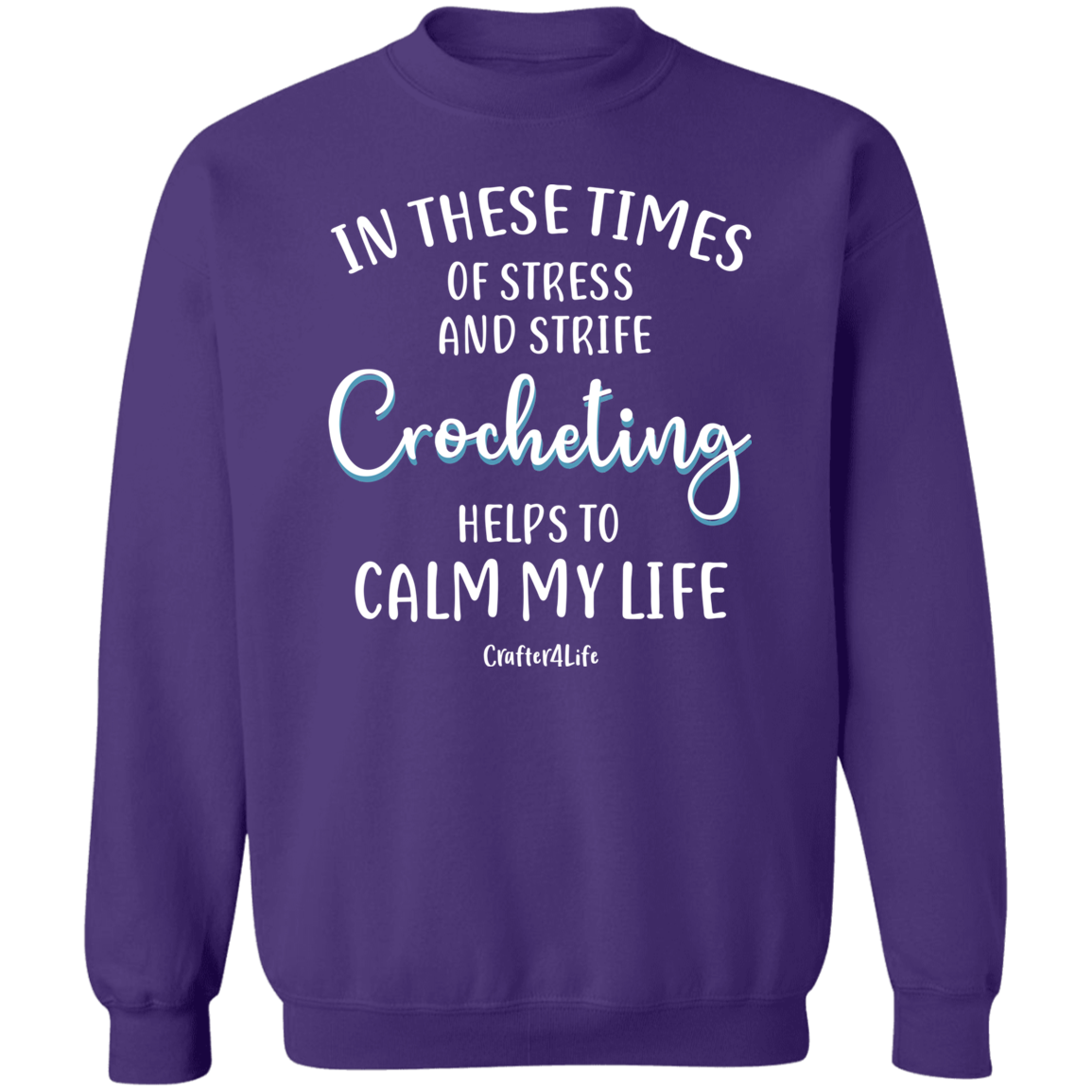 Crocheting Helps to Calm My Life Crewneck Pullover Sweatshirt