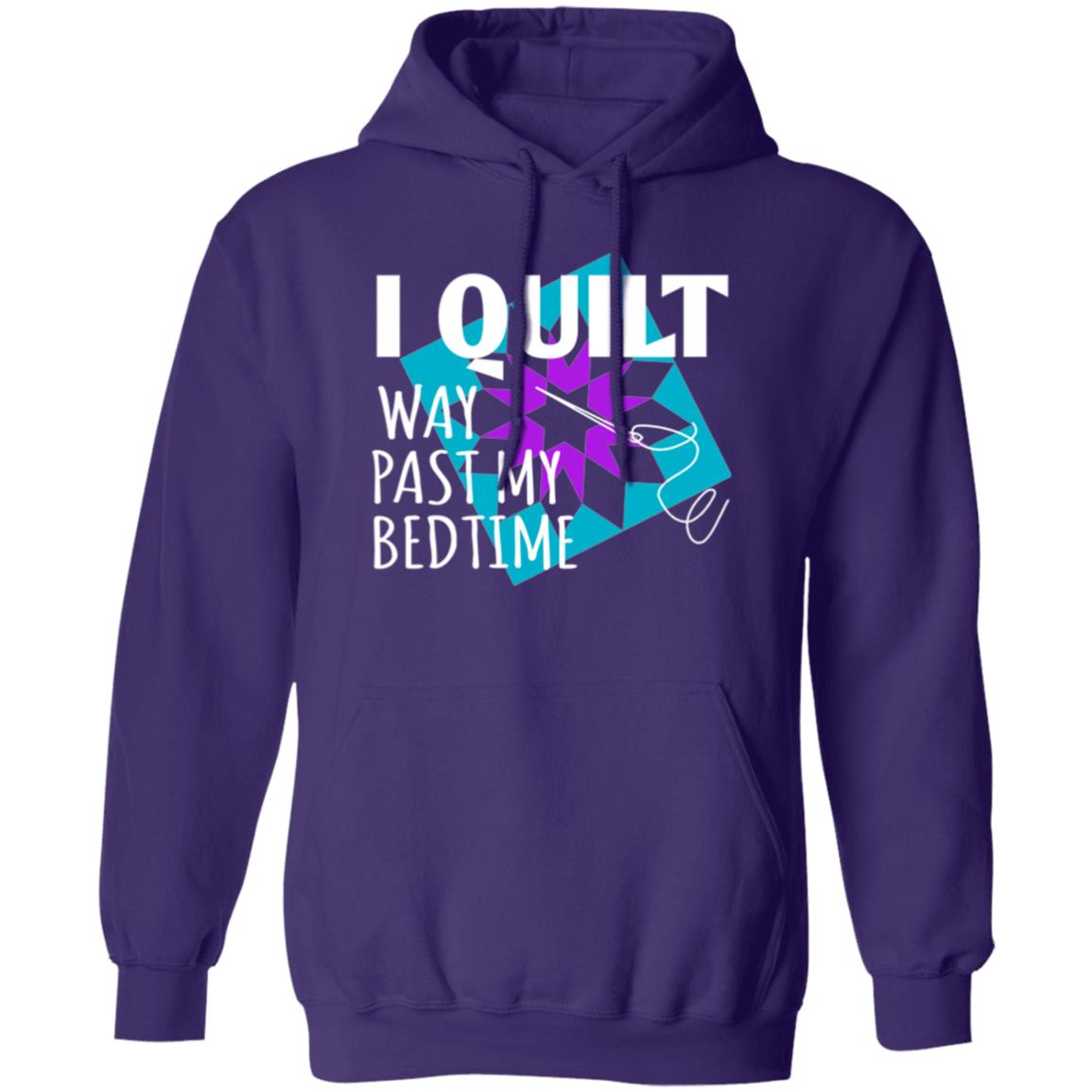 I Quilt Way Past My Bedtime Hoodie