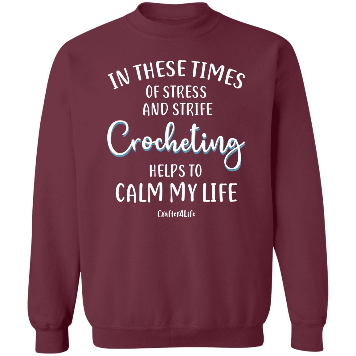 Crocheting Helps to Calm My Life Crewneck Pullover Sweatshirt