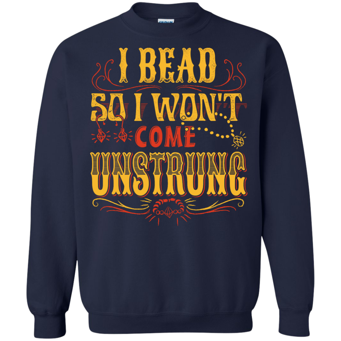 I Bead So I Won't Come Unstrung (gold) Crewneck Sweatshirts - Crafter4Life - 3