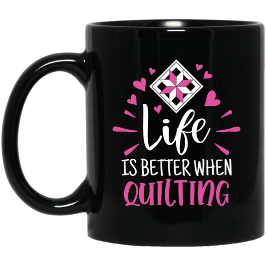 Life is Better When Quilting Black Mugs