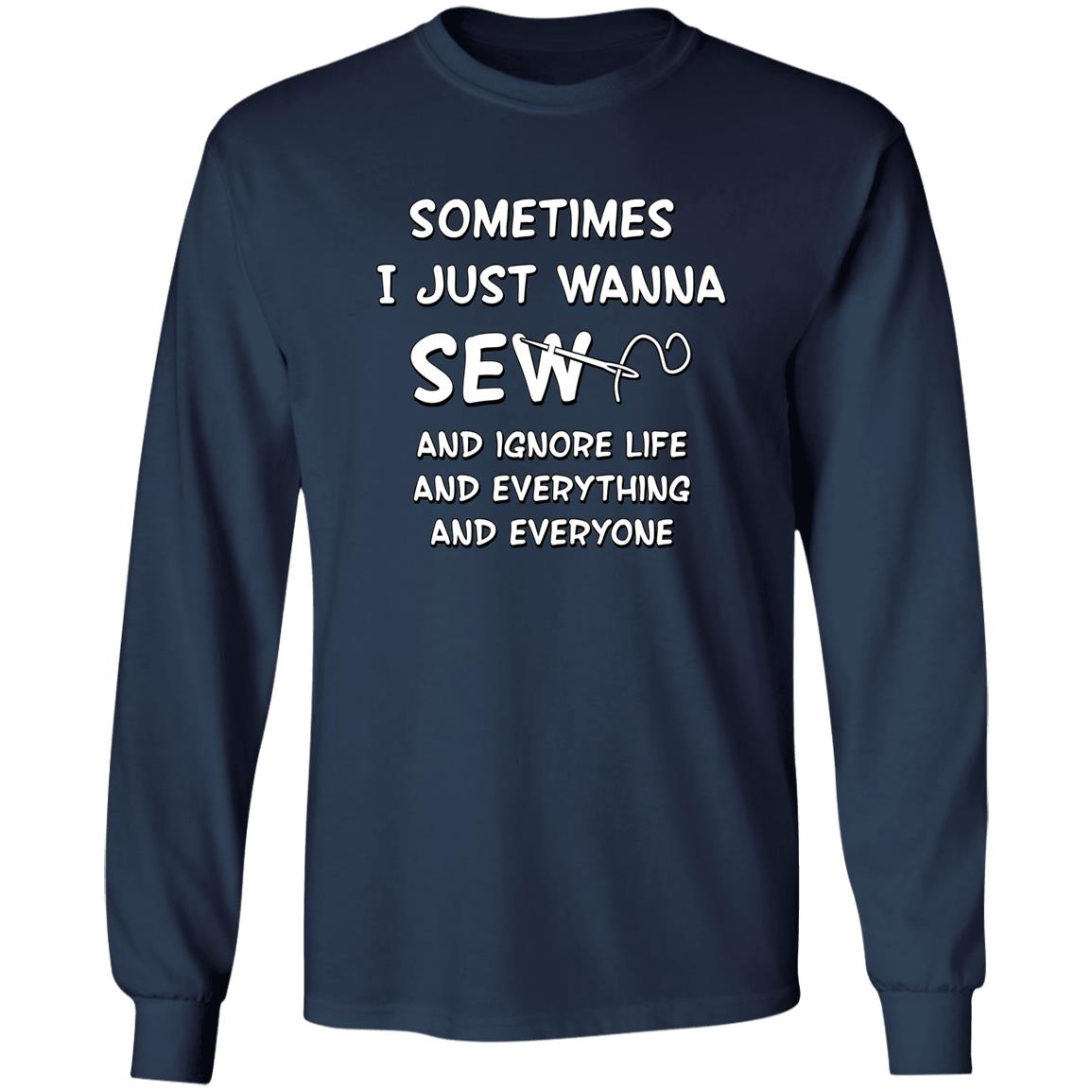 Just Wanna Sew Long Sleeve T-Shirt