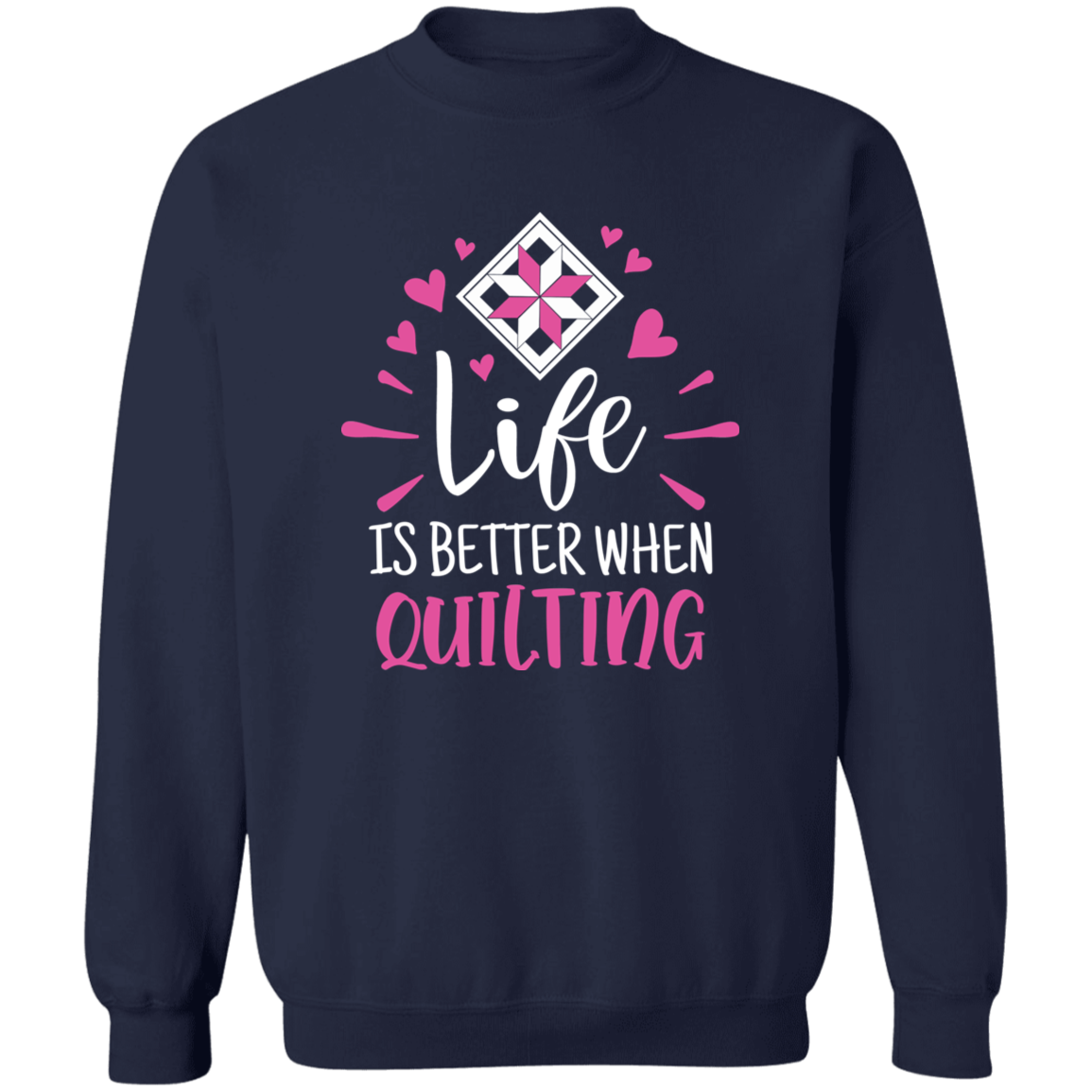 Life is Better When Quilting Sweatshirt