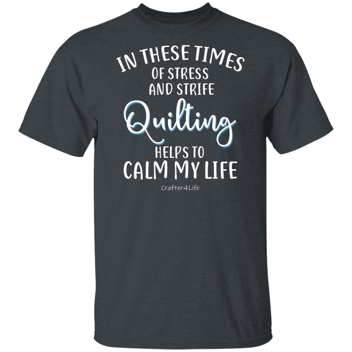 Quilting Helps to Calm My Life T-Shirt