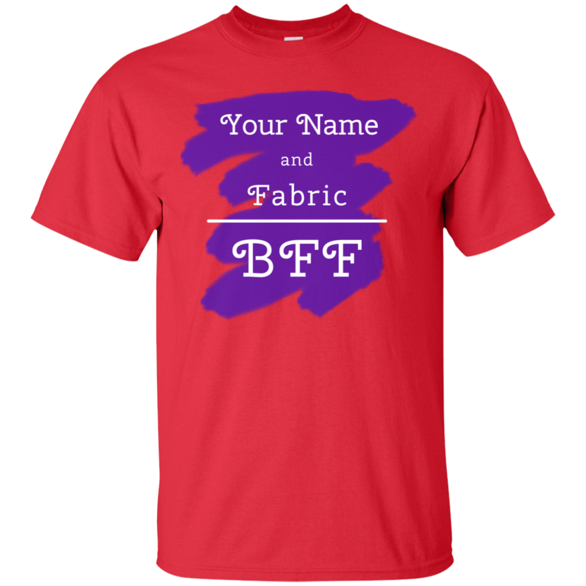 YOUR NAME and Fabric BFF - Personalized Unisex T-Shirts