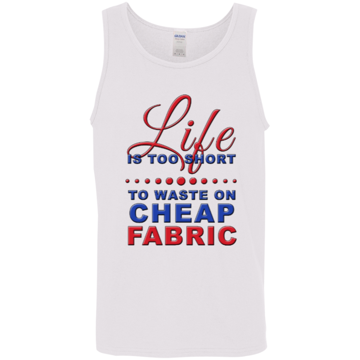 Life is Too Short to Waste On Cheap Fabric Cotton Tank Top