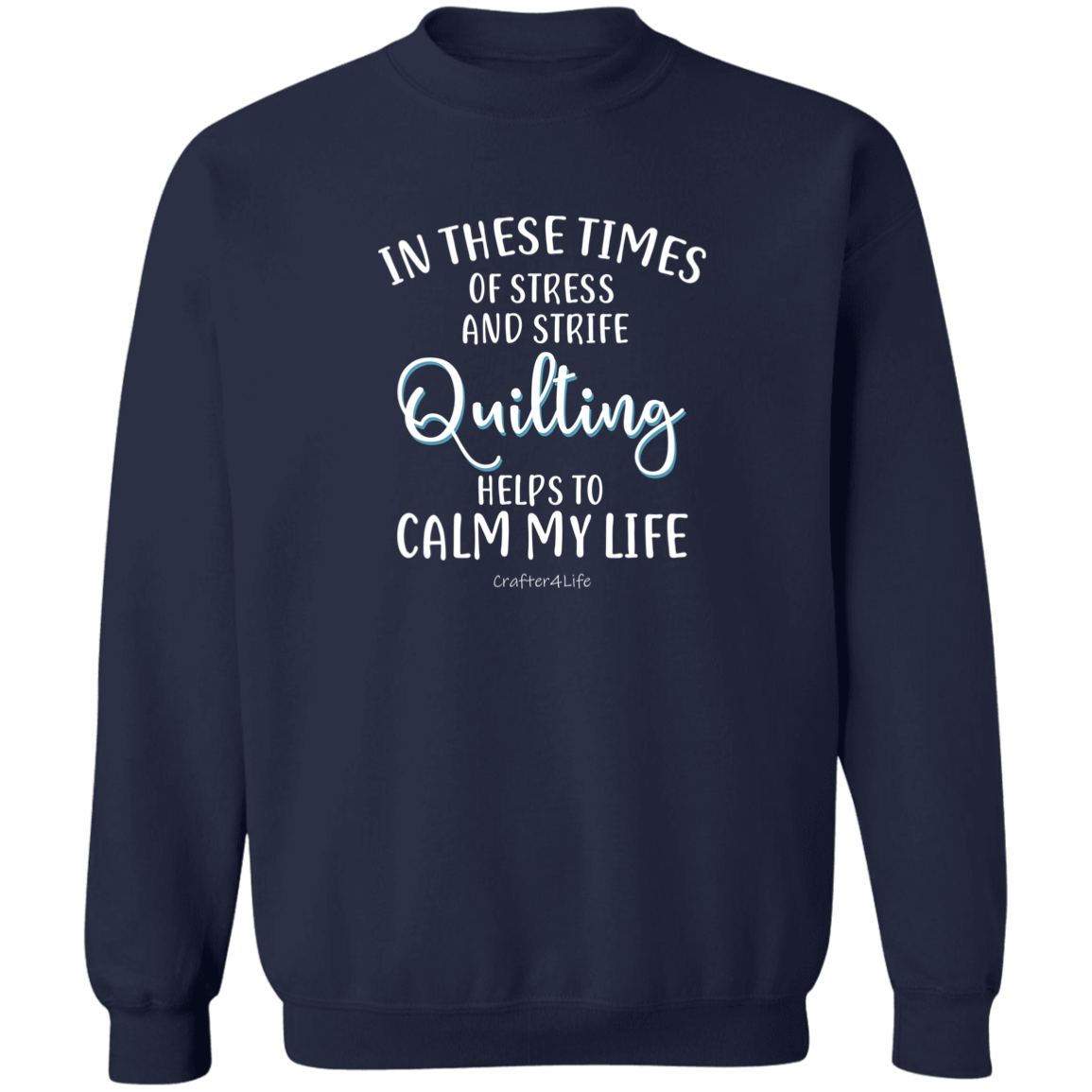 Quilting Helps to Calm My Life Sweatshirt