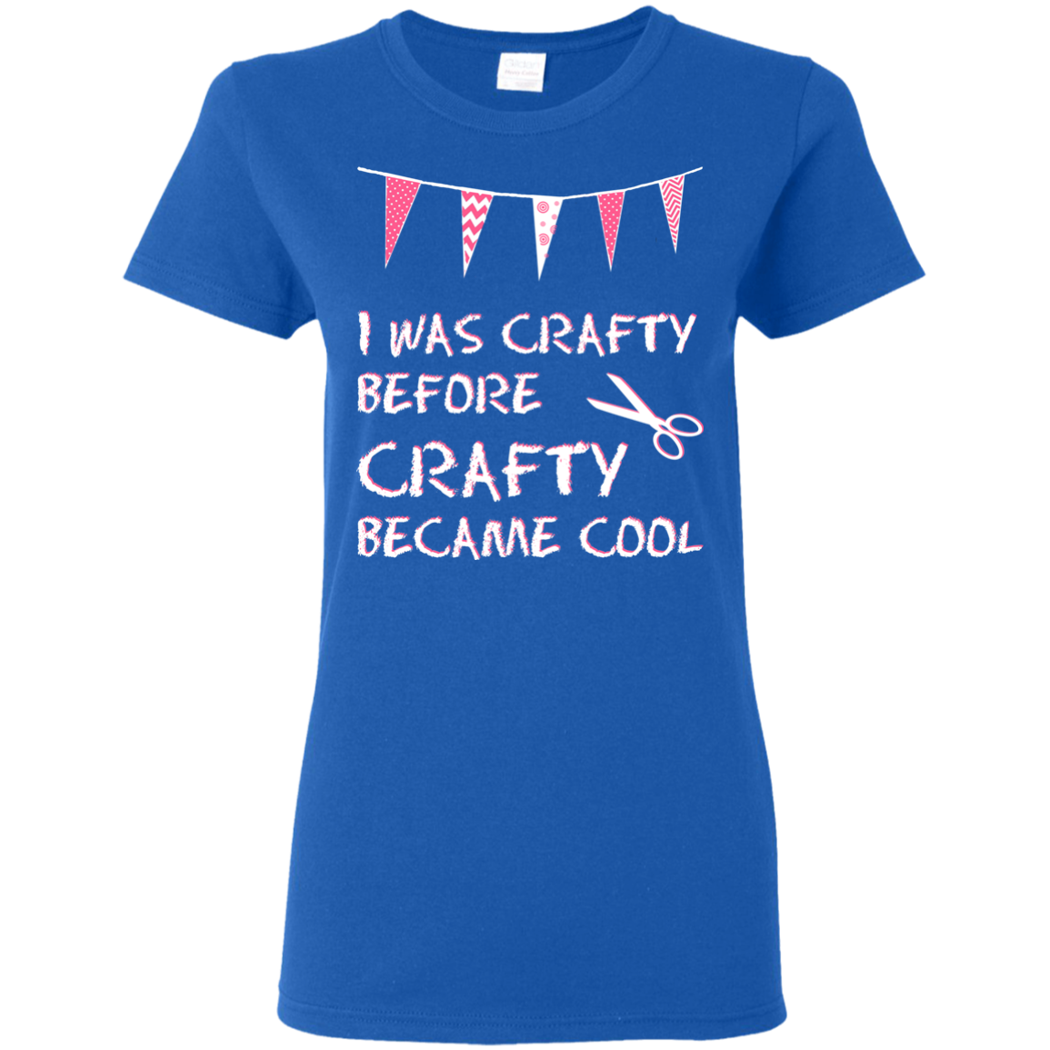 I Was Crafty Before Crafty Became Cool Ladies Cotton T-Shirt