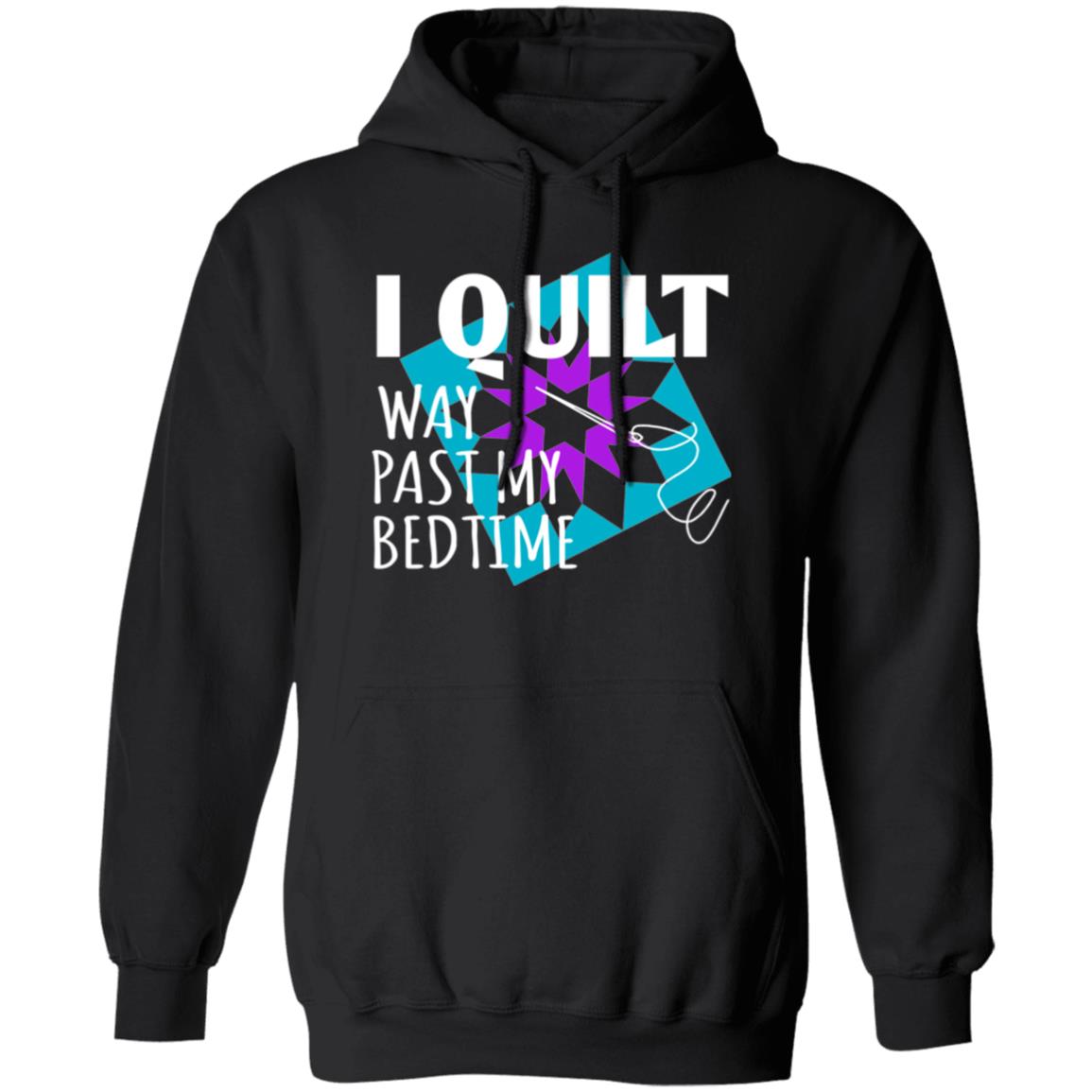 I Quilt Way Past My Bedtime Hoodie