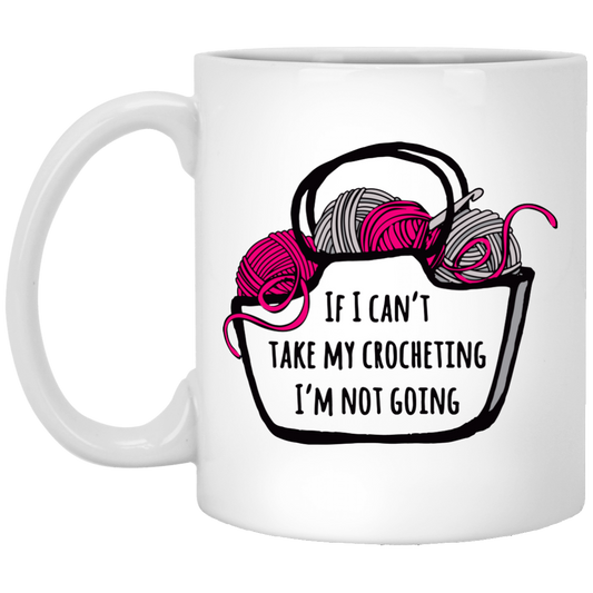 If I Can't Take My Crocheting White Mugs