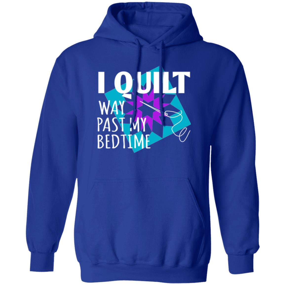 I Quilt Way Past My Bedtime Hoodie