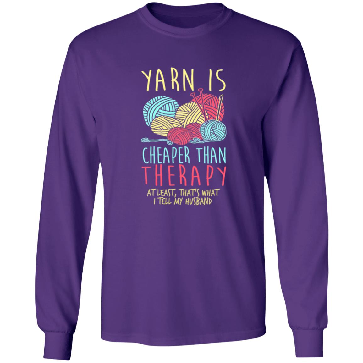 Yarn is Cheaper than Therapy Long Sleeve T-Shirt