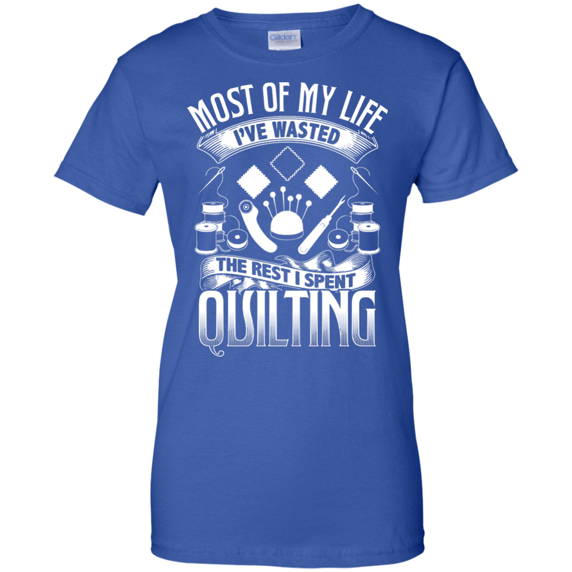 Most of My Life (Quilting) Ladies Custom 100% Cotton T-Shirt - Crafter4Life - 1