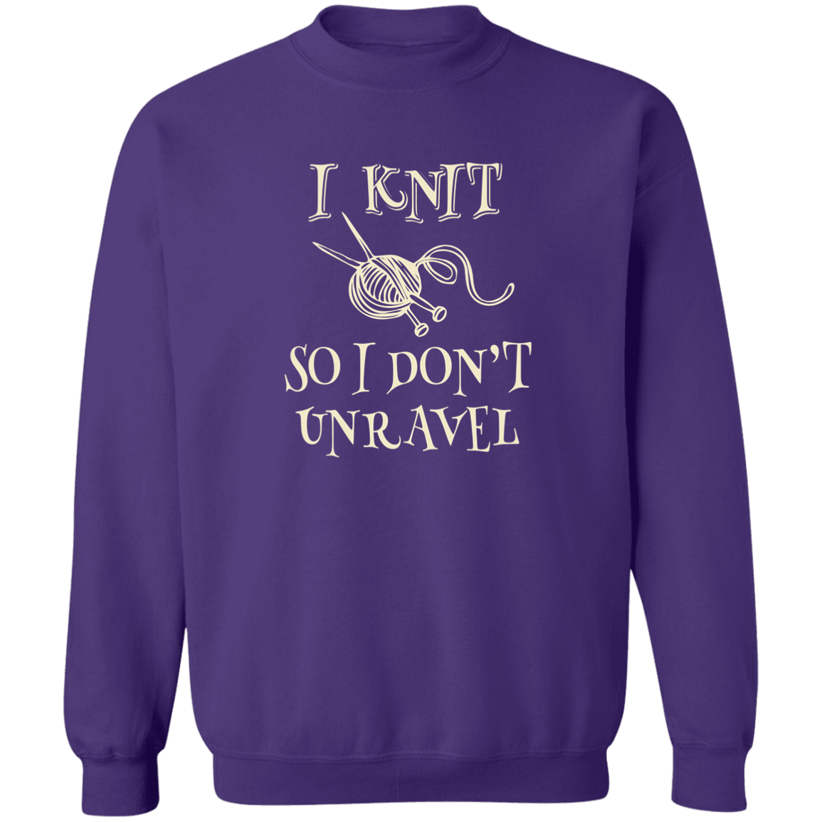 I Knit So I Don't Unravel Sweatshirt