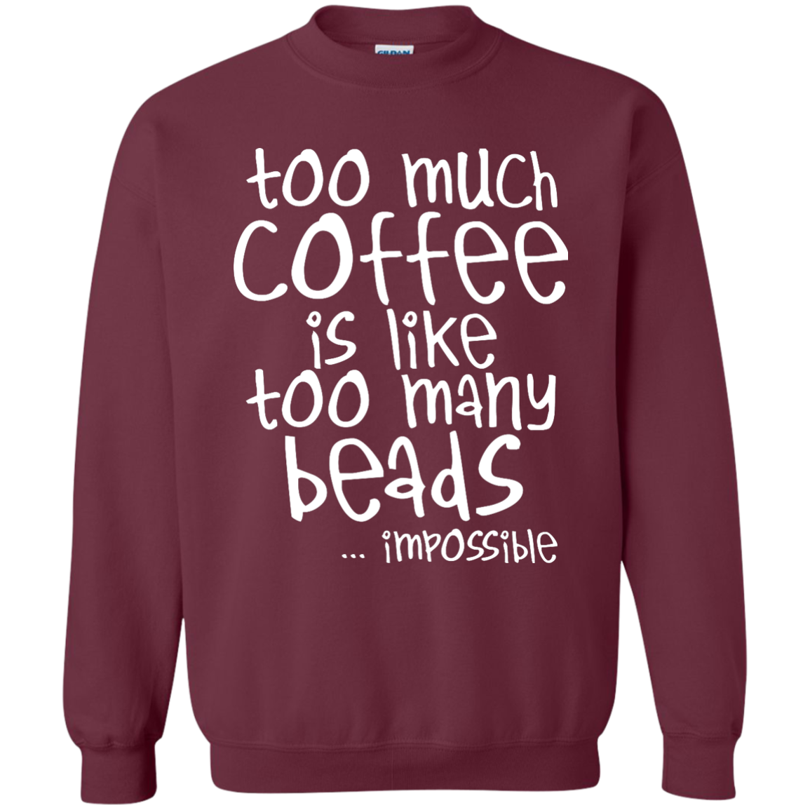 Too Much Coffee Is Like Too Many Beads Crewneck Sweatshirts