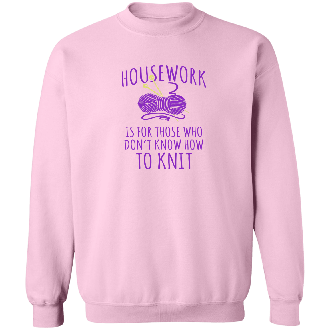 Housework is for Those Who Don't Know How to Knit Sweatshirt