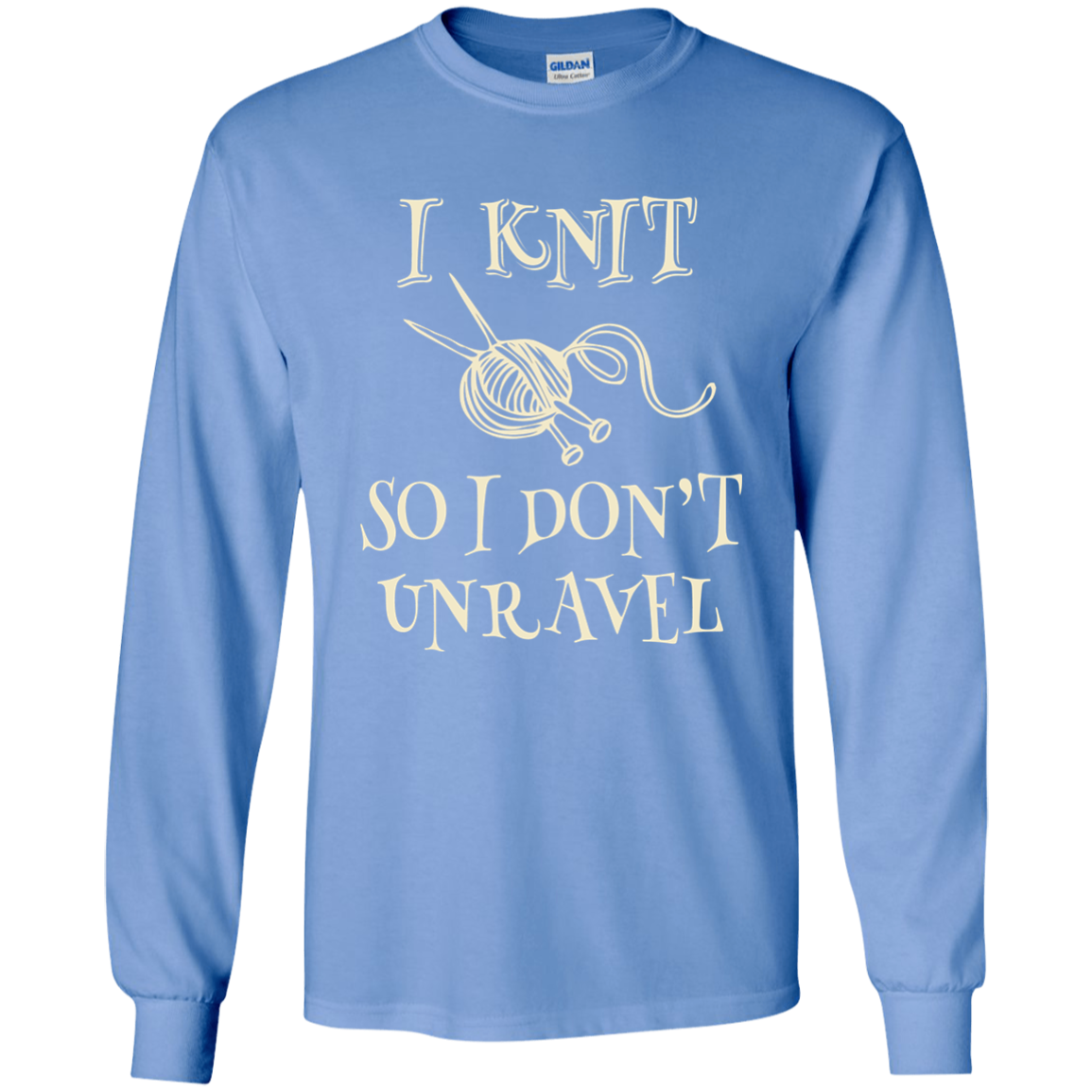 I Knit So I Don't Unravel LS Ultra Cotton T-Shirt