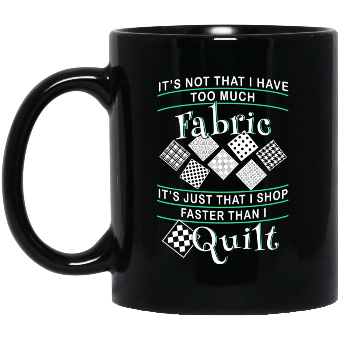 I Shop Faster than I Quilt Black Mugs