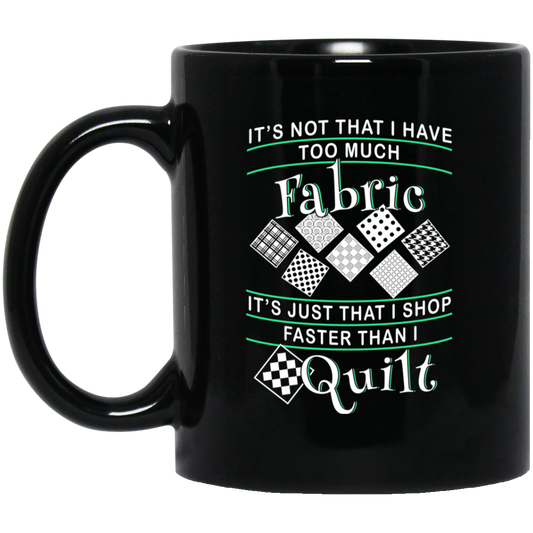 I Shop Faster than I Quilt Black Mugs