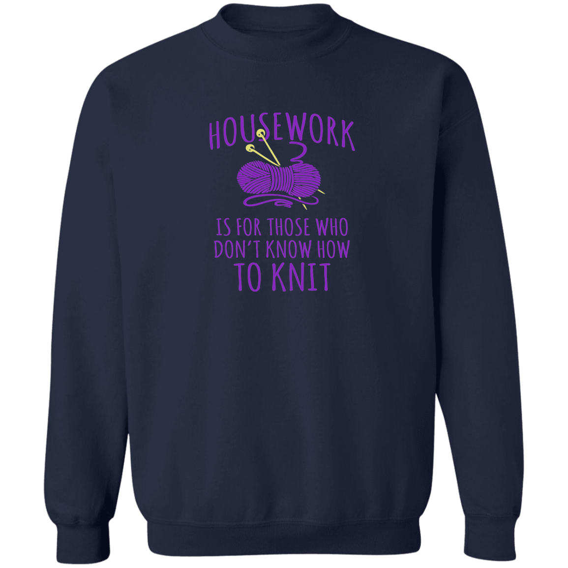 Housework is for Those Who Don't Know How to Knit Sweatshirt