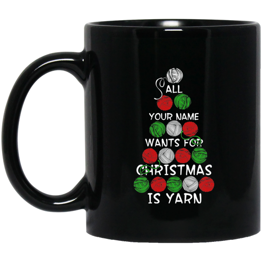 All (NAME) Wants for Christmas is Yarn - Personalized Black Mugs