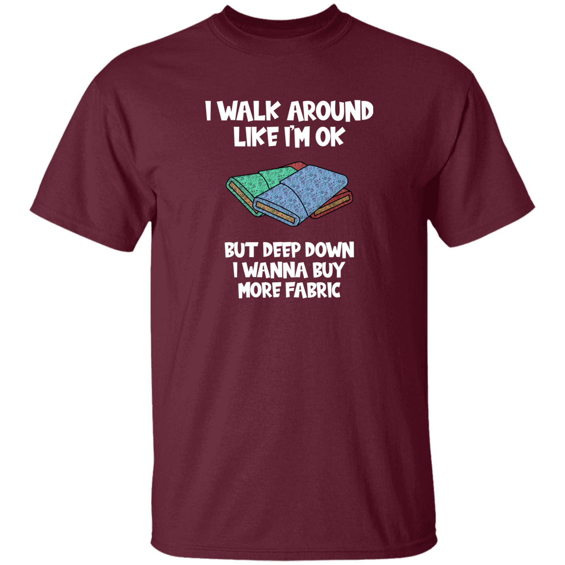 I Wanna Buy More Fabric T-Shirt