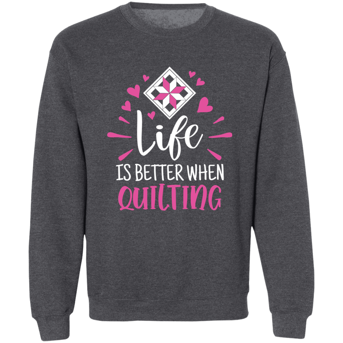 Life is Better When Quilting Sweatshirt