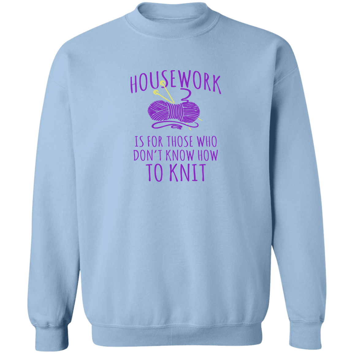 Housework is for Those Who Don't Know How to Knit Sweatshirt