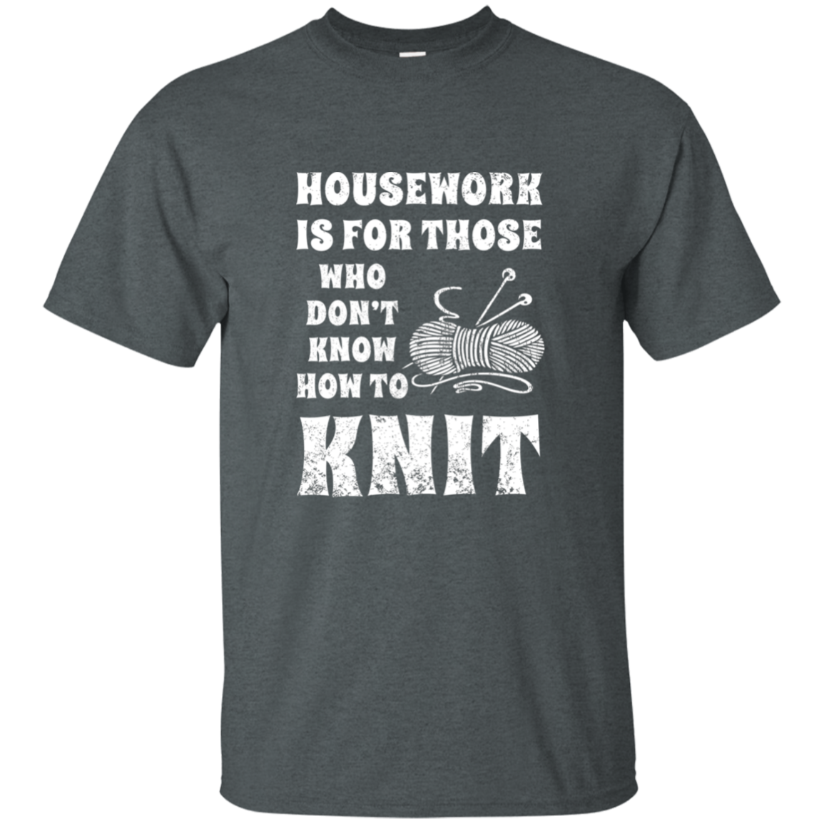 Housework is for Those Who Don't Know How to Knit Ultra Cotton T-Shirt