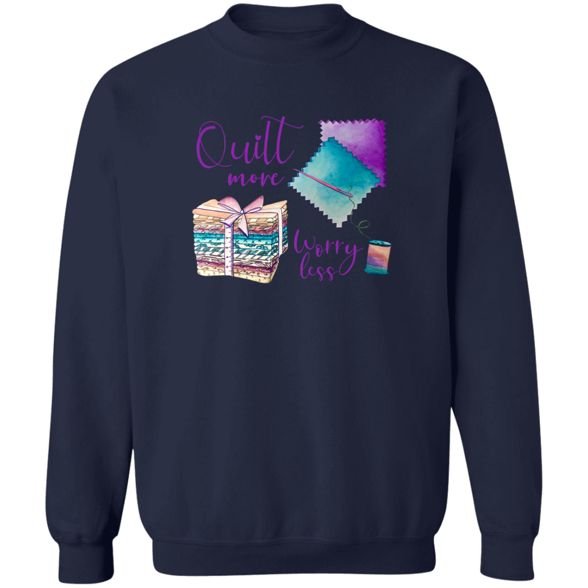 Quilt More, Worry Less Sweatshirt