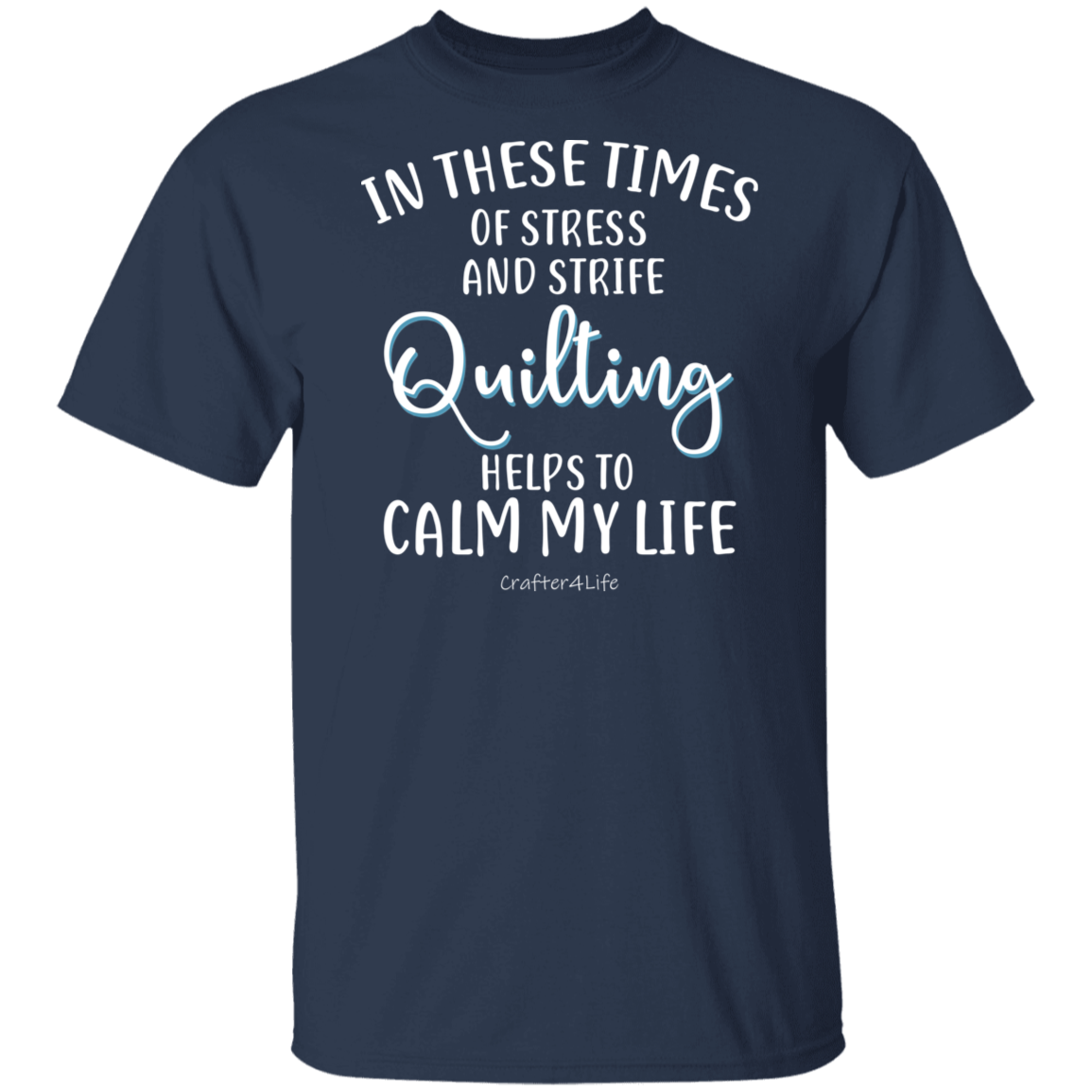 Quilting Helps to Calm My Life T-Shirt