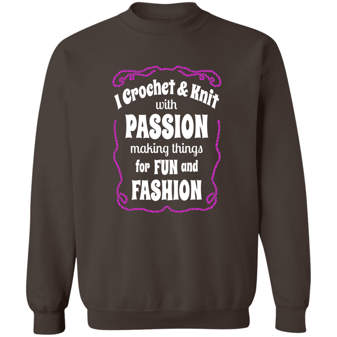I Crochet & Knit with Passion Sweatshirt