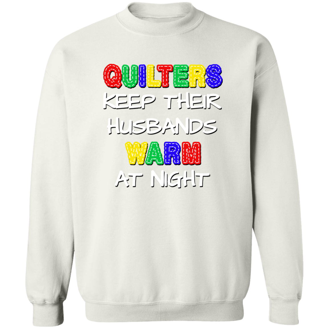 Quilters Keep Their Husbands Warm Sweatshirt