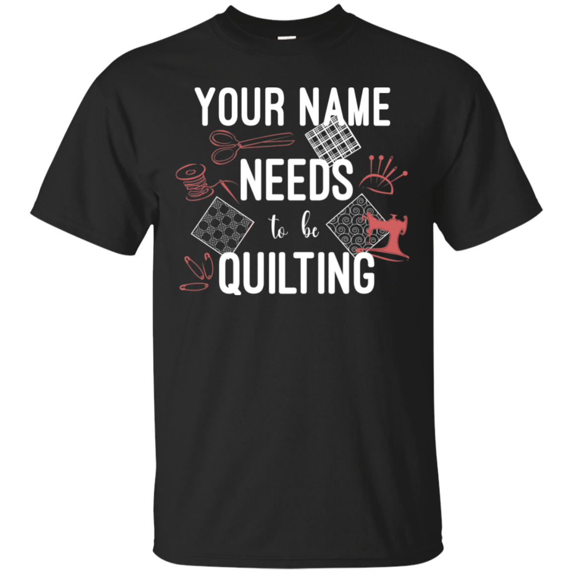 Needs to be Quilting - Personalized Unisex T-Shirts