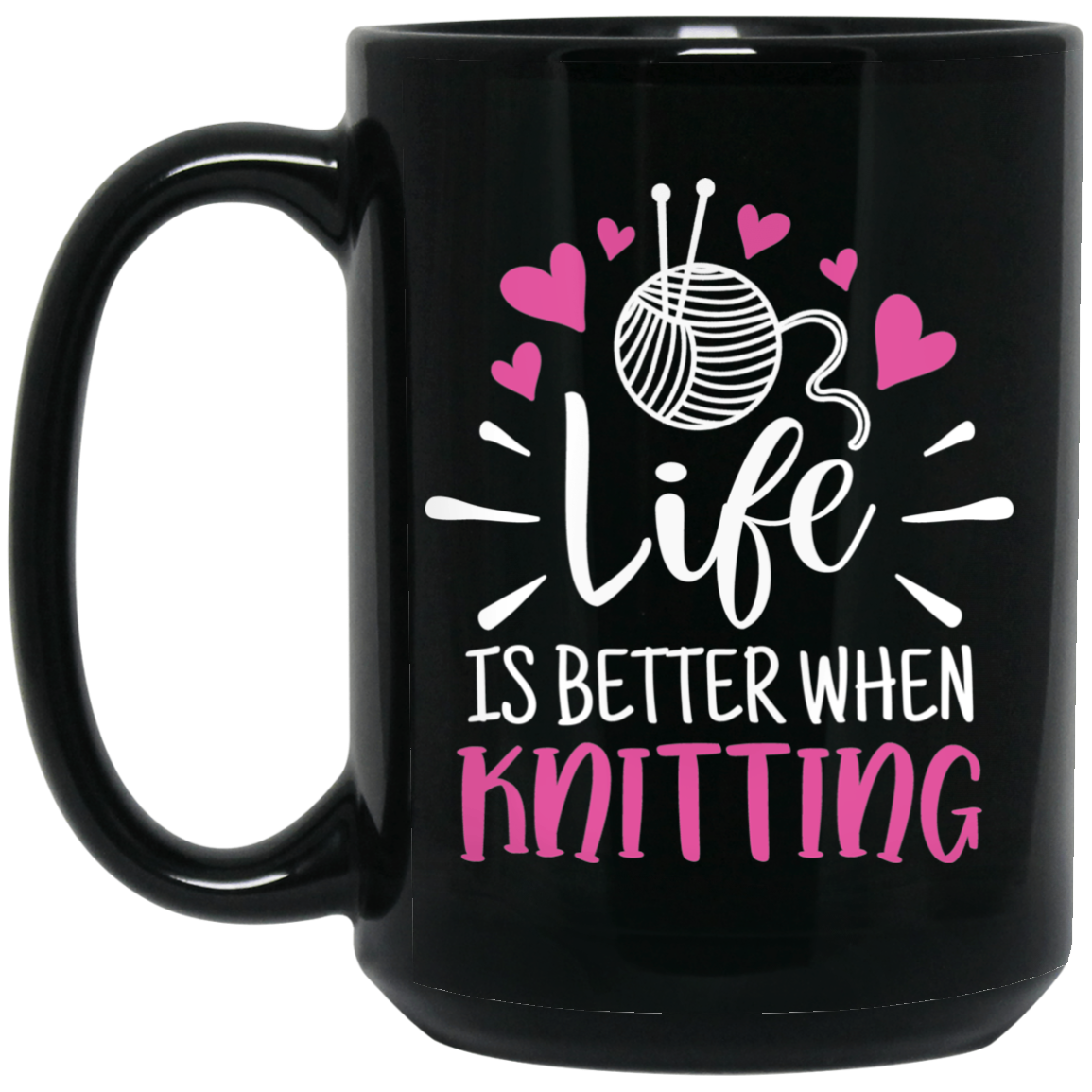 Life is Better When Knitting Black Mugs
