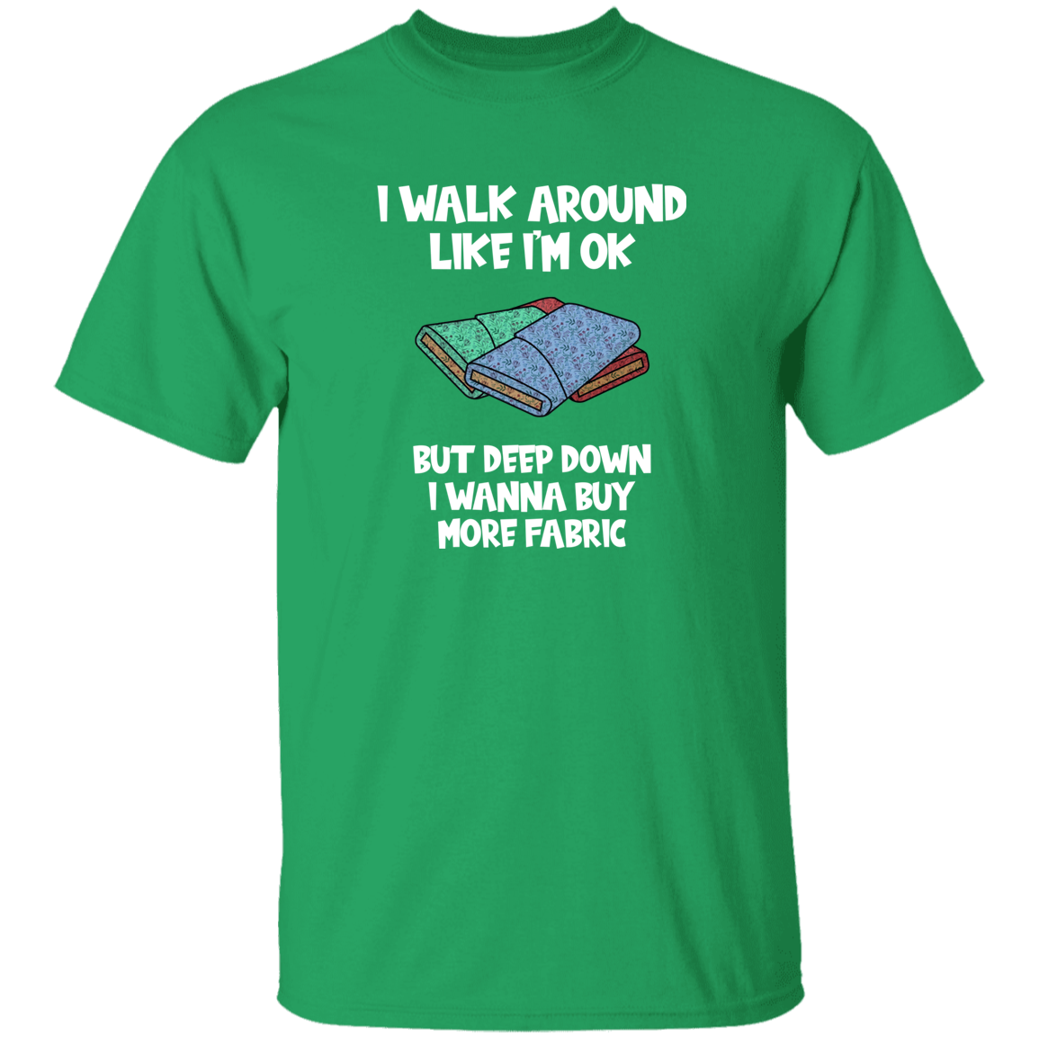 I Wanna Buy More Fabric T-Shirt