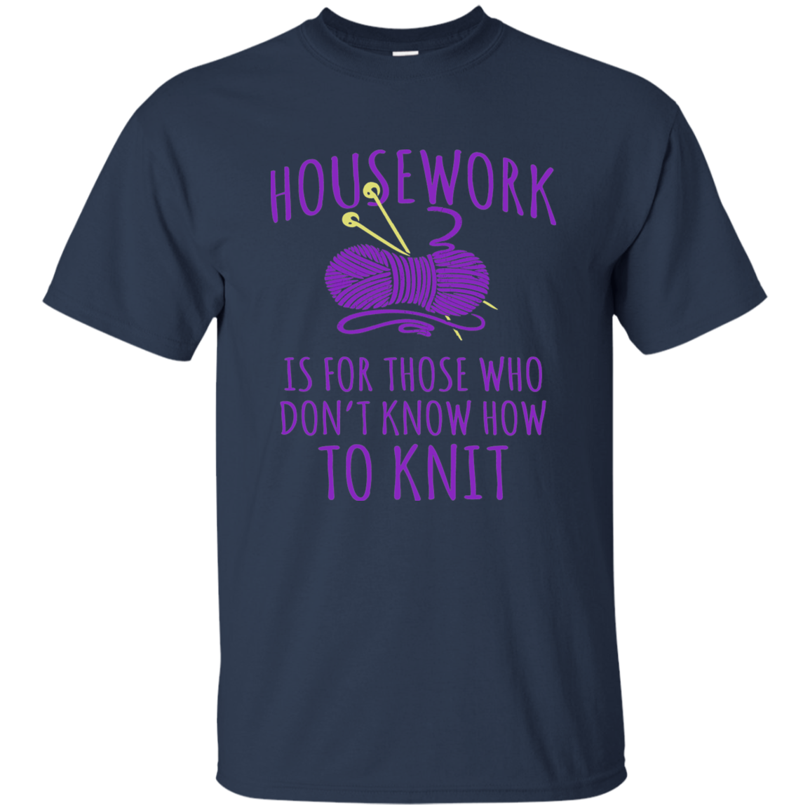 Housework is for Those Who Don't Know How to Knit Ultra Cotton T-Shirt