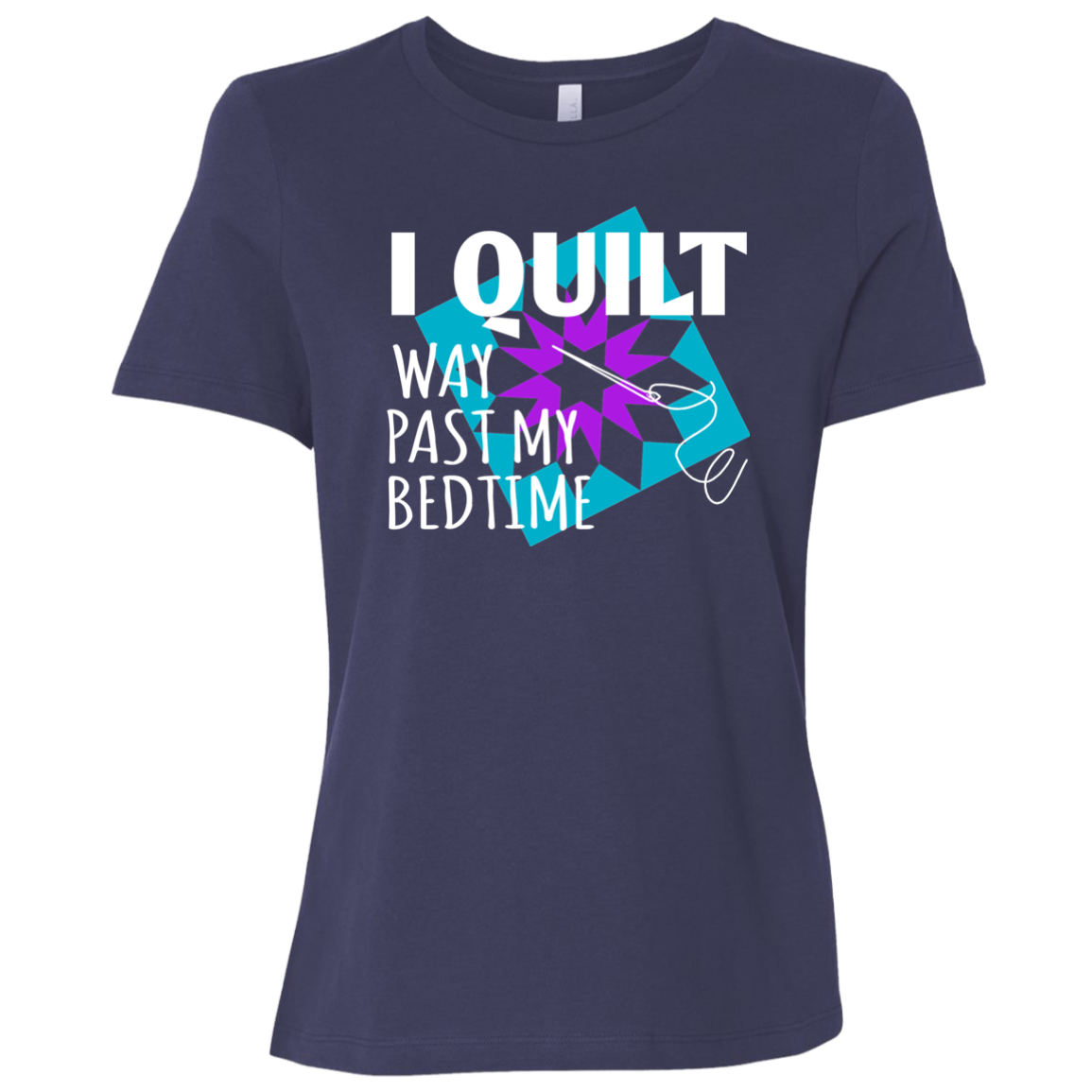 I Quilt Way Past My Bedtime Ladies Relaxed Jersey Short-Sleeve T-Shirt