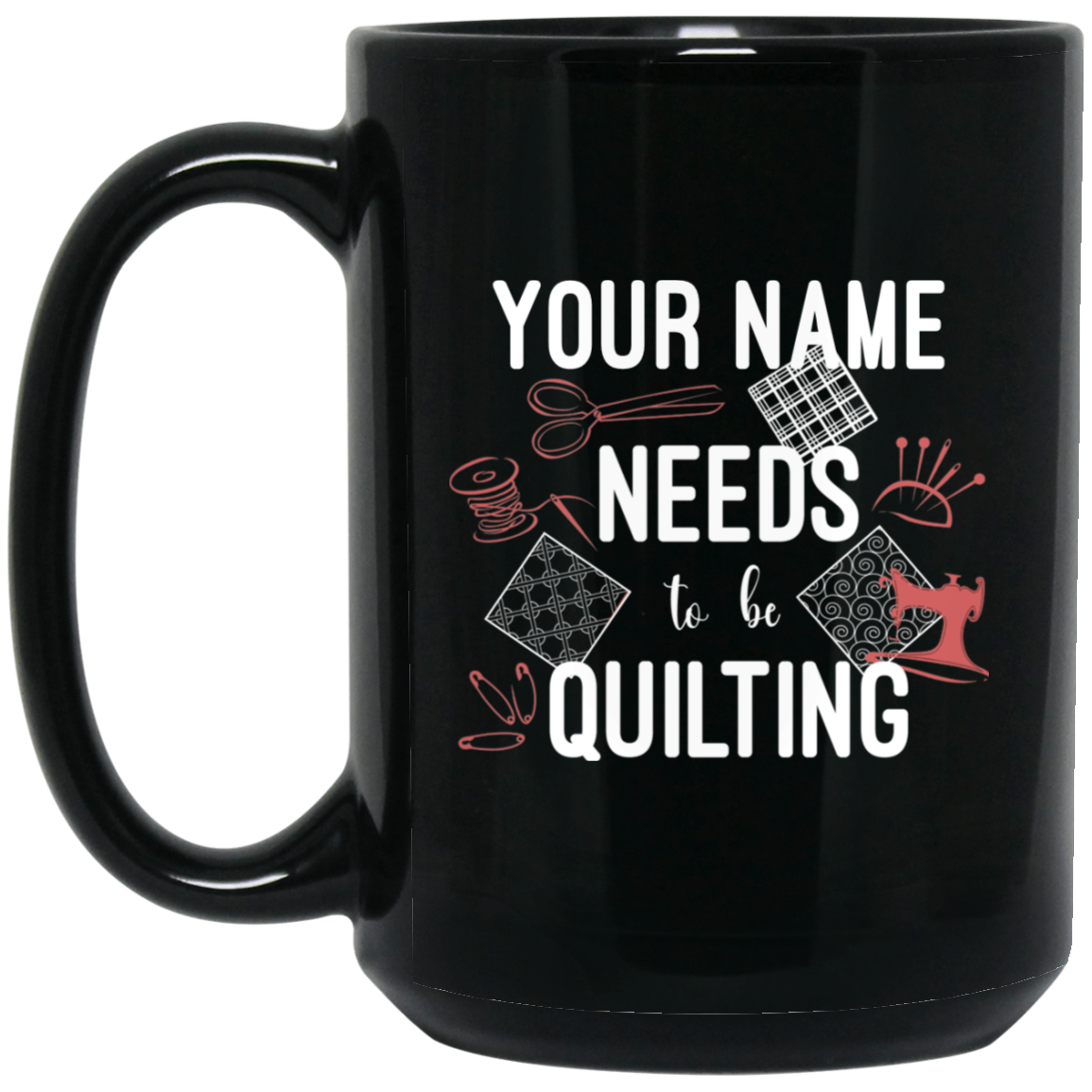 Needs to be Quilting - Personalized Black Mugs