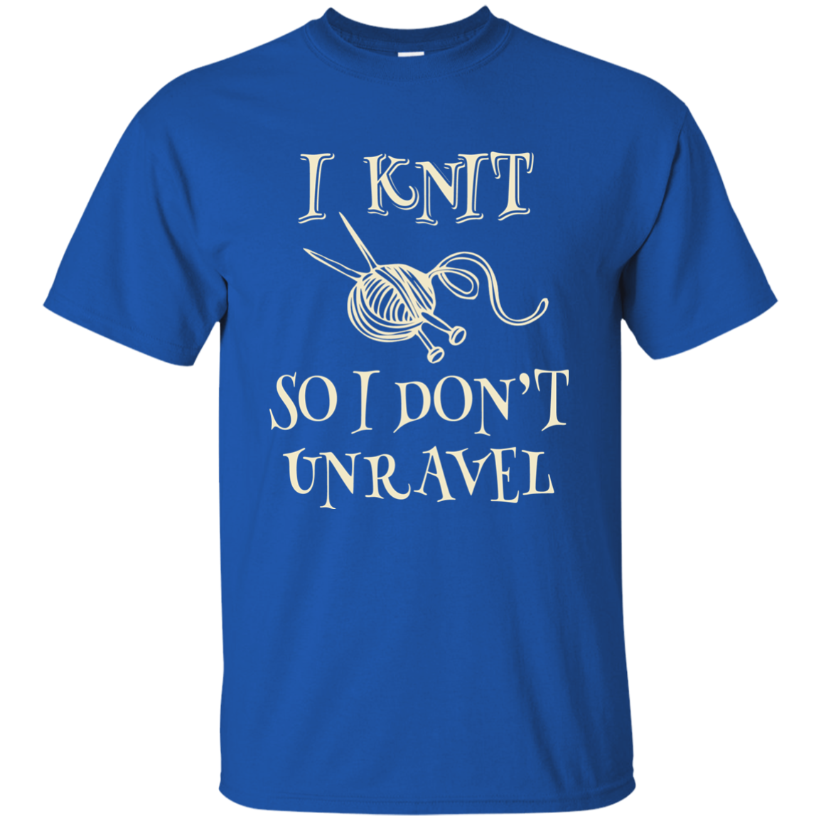 I Knit So I Don't Unravel Ultra Cotton T-Shirt