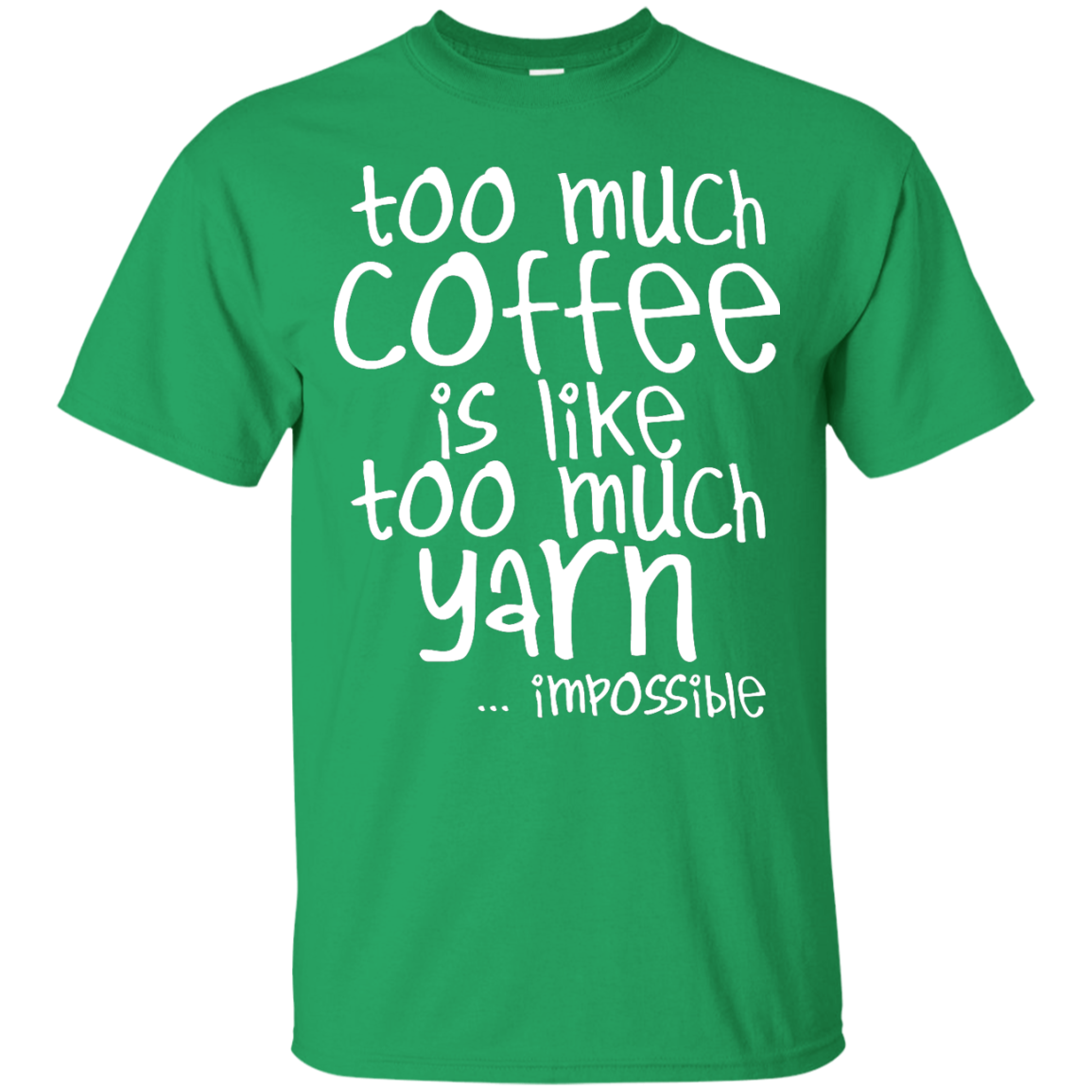 Too Much Coffee is Like Too Much Yarn Custom Ultra Cotton T-Shirt