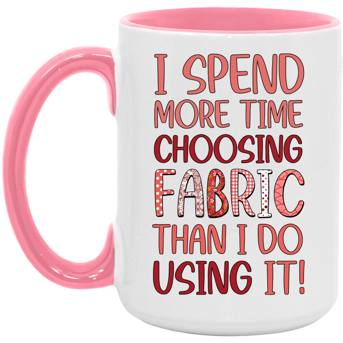 I Spend More Time Choosing Fabric