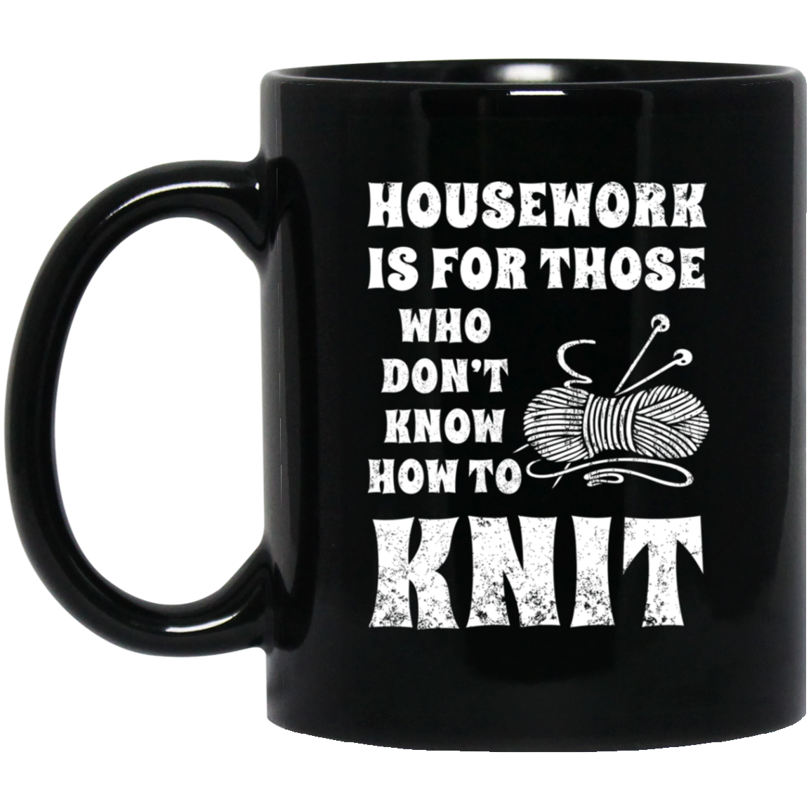 Housework is for Those Who Don't Know How to Knit Black Mugs