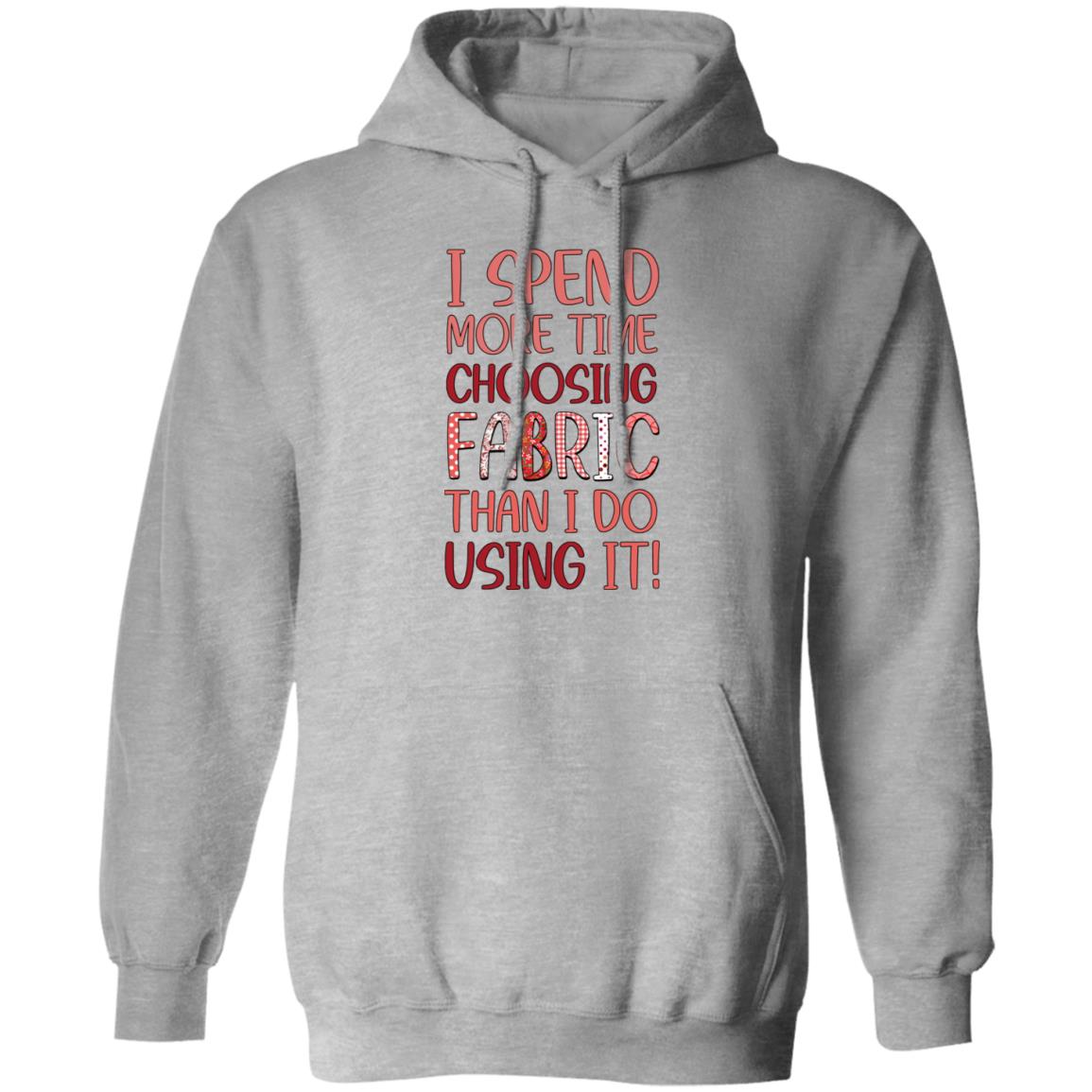 I Spend More Time Choosing Fabric Hoodie