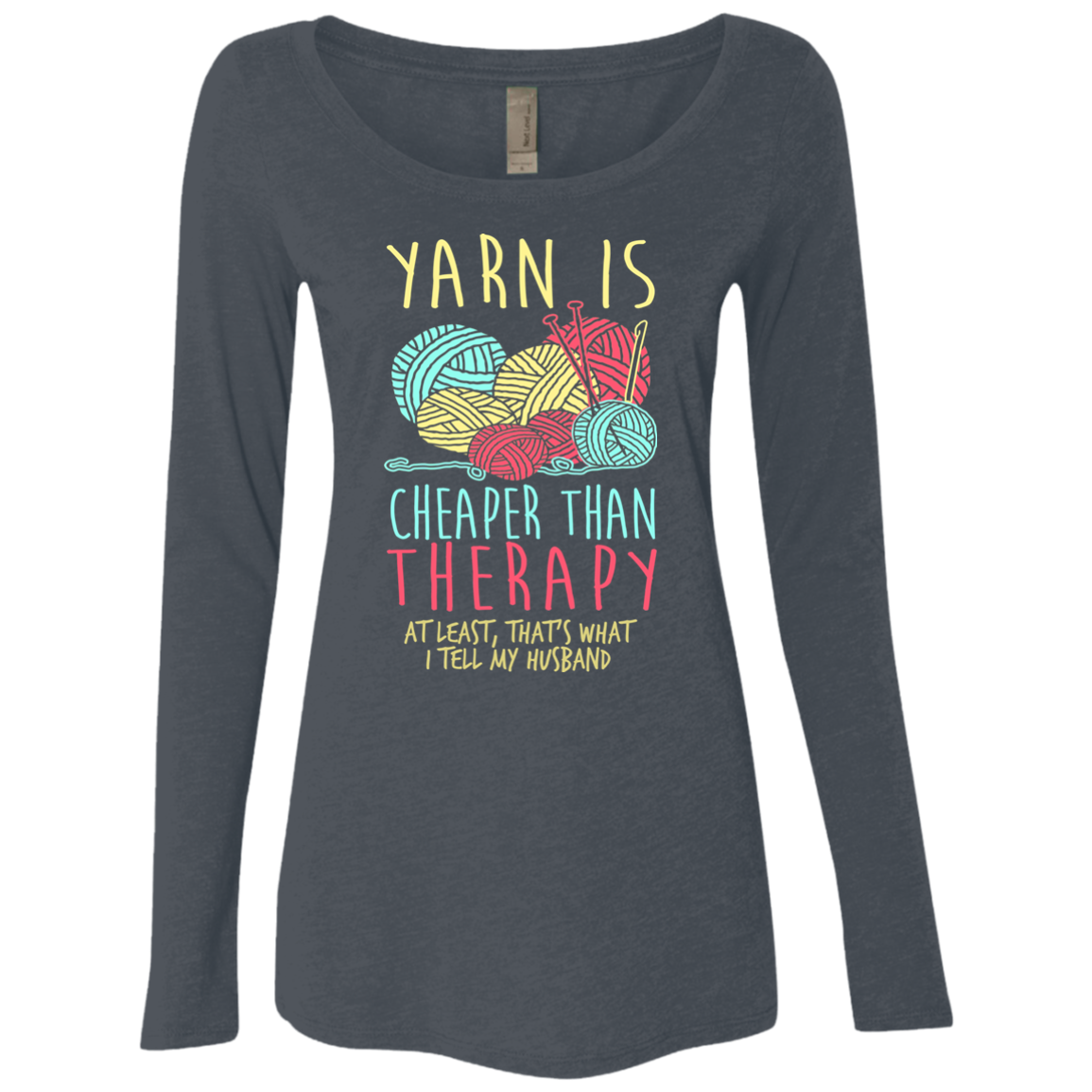 Yarn is Cheaper than Therapy Ladies Triblend LS Scoop